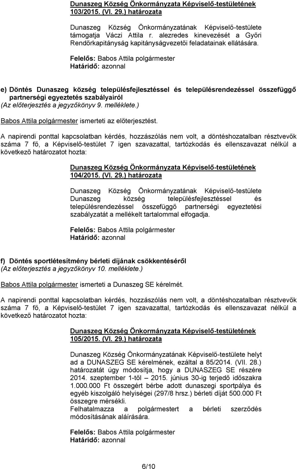 ) Babos Attila polgármester ismerteti az előterjesztést. 104/2015. (VI. 29.