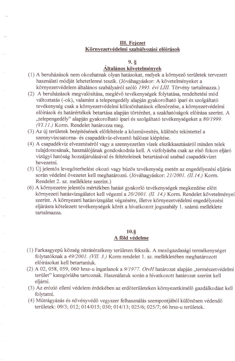 (Jóváhagyáskor: A követelményeket a környezetvédelem általános szabályairól szóló 1995. évi LIll. Törvény tartalmazza.