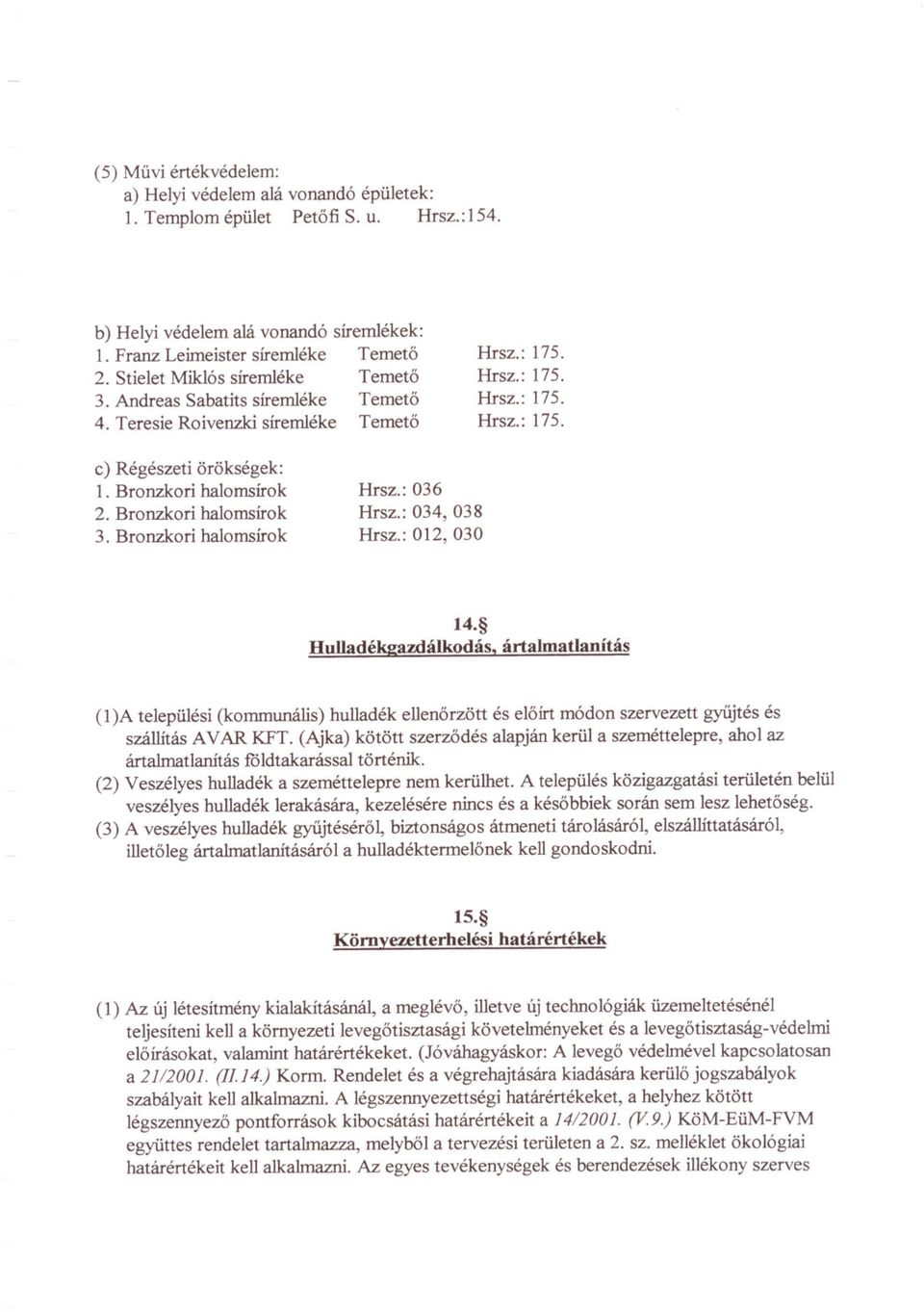 Bronzkori halomsírok 2. Bronzkori halomsírok 3. Bronzkori halomsírok Hrsz.: 036 Hrsz.: 034, 038 Hrsz.: 012, 030 14. Hulladék2azdálkodás.