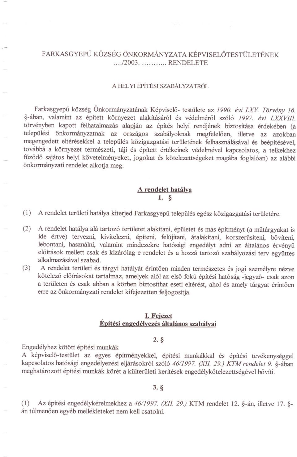 törvényben kapott felhatalmazás alapján az építés helyi rendjének biztosítása érdekében (a települési önkormányzatnak az országos szabályoknak megfeleloen, illetve az azokban megengedett eltérésekkel