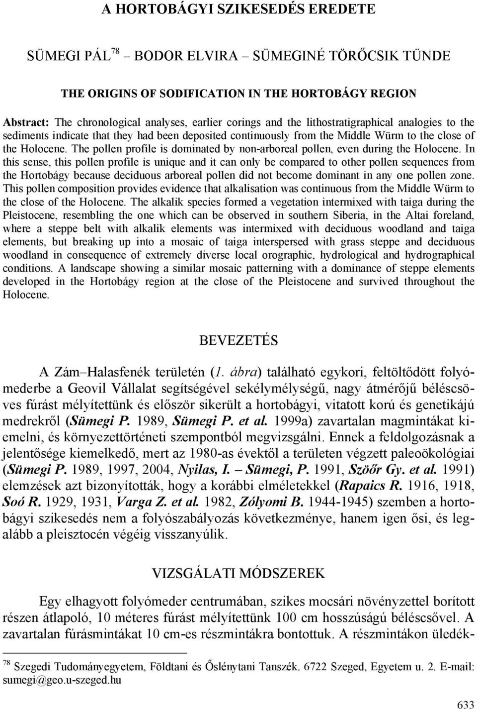 The pollen profile is dominated by non-arboreal pollen, even during the Holocene.