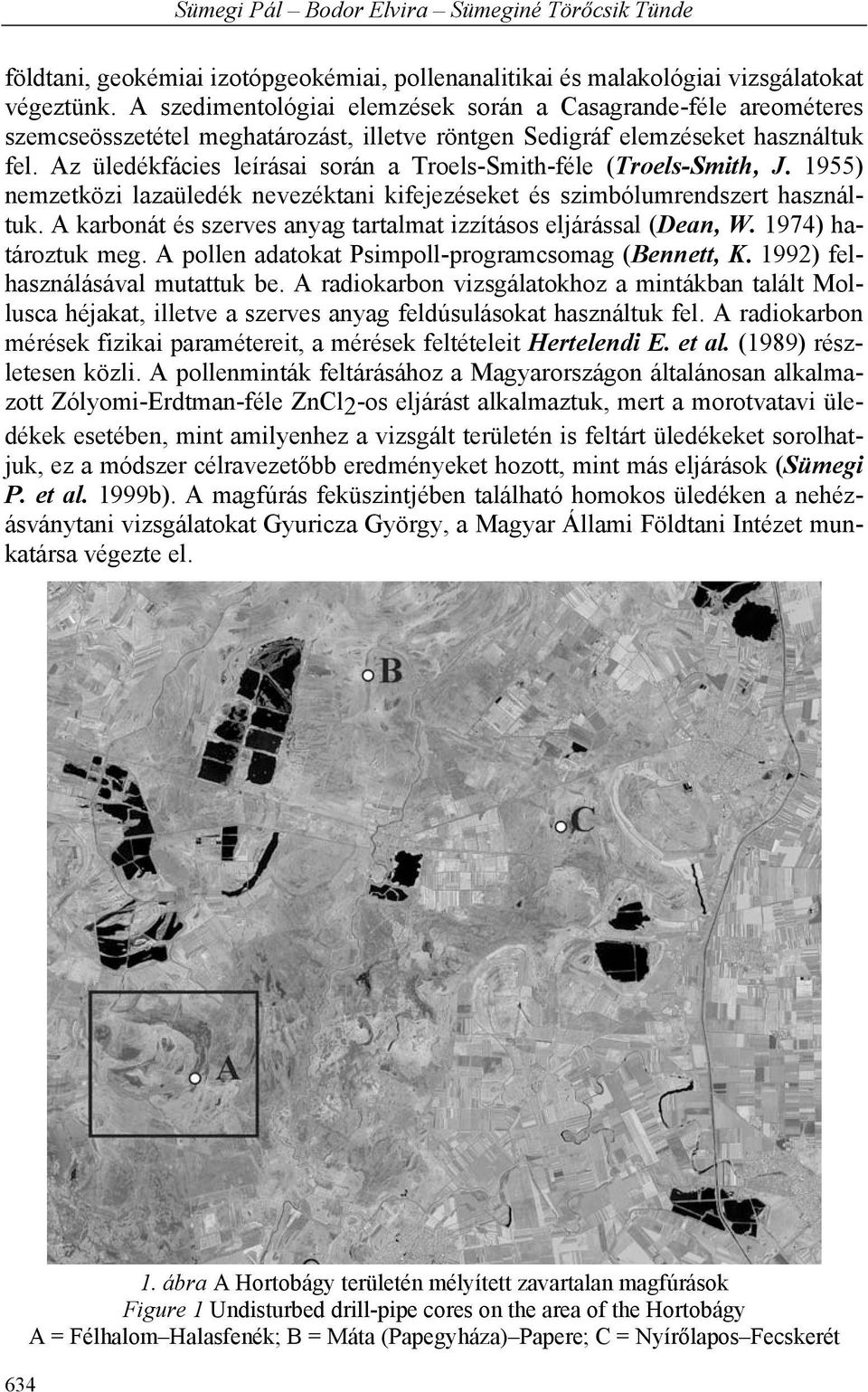 Az üledékfácies leírásai során a Troels-Smith-féle (Troels-Smith, J. 1955) nemzetközi lazaüledék nevezéktani kifejezéseket és szimbólumrendszert használtuk.