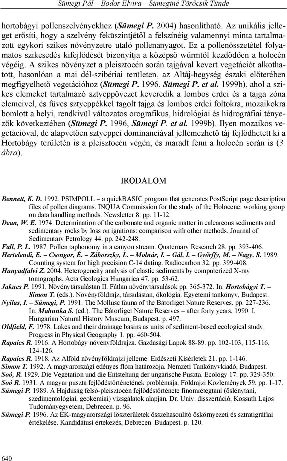 Ez a pollenösszetétel folyamatos szikesedés kifejlődését bizonyítja a középső würmtől kezdődően a holocén végéig.