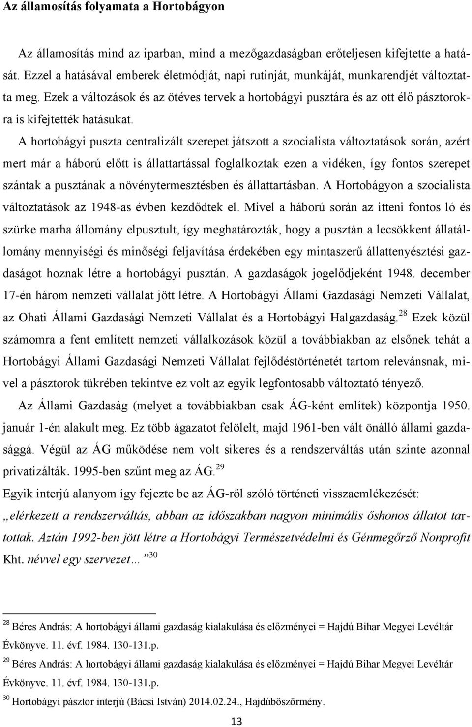 Ezek a változások és az ötéves tervek a hortobágyi pusztára és az ott élő pásztorokra is kifejtették hatásukat.