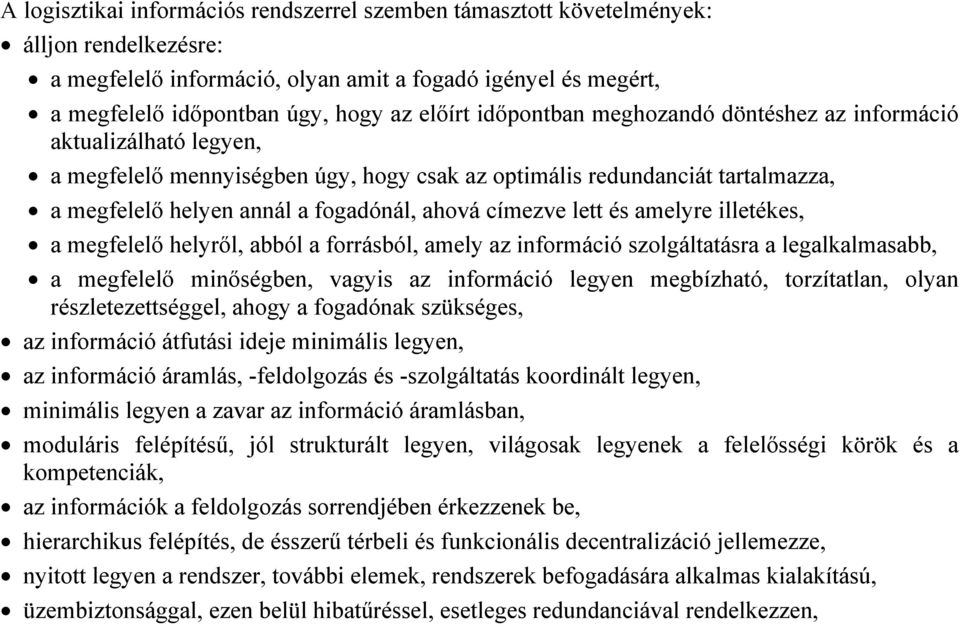 lett és amelyre illetékes, a megfelelő helyről, abból a forrásból, amely az információ szolgáltatásra a legalkalmasabb, a megfelelő minőségben, vagyis az információ legyen megbízható, torzítatlan,
