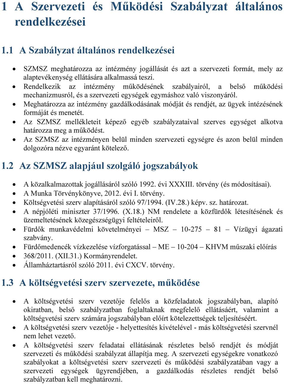 Rendelkezik az intézmény működésének szabályairól, a belső működési mechanizmusról, és a szervezeti egységek egymáshoz való viszonyáról.