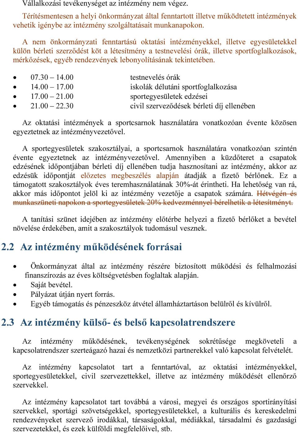 rendezvények lebonyolításának tekintetében. 07.30 14.00 testnevelés órák 14.00 17.00 iskolák délutáni sportfoglalkozása 17.00 21.00 sportegyesületek edzései 21.00 22.