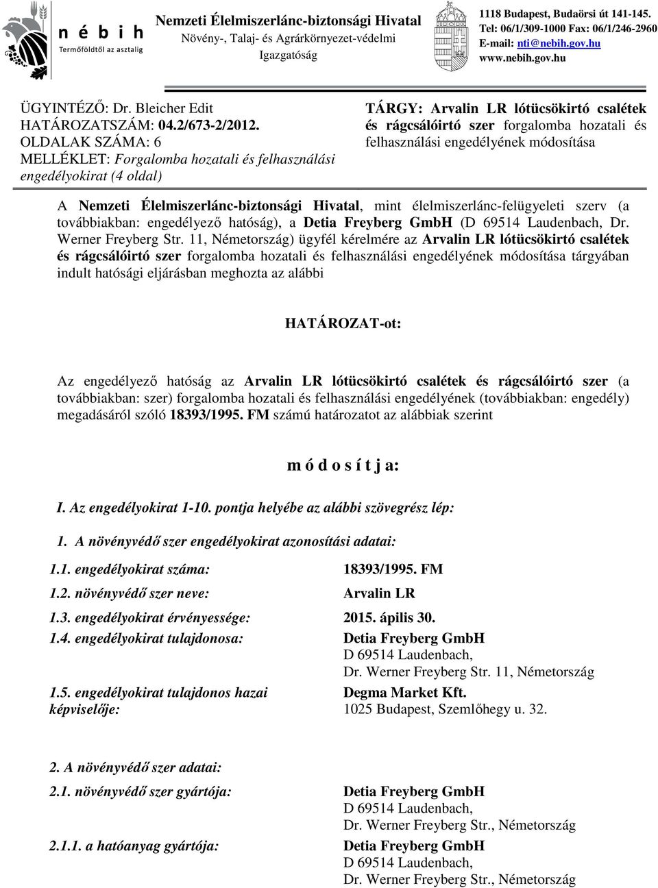 OLDALAK SZÁMA: 6 MELLÉKLET: Forgalomba hozatali és felhasználási engedélyokirat (4 oldal) TÁRGY: Arvalin LR lótücsökirtó csalétek és rágcsálóirtó szer forgalomba hozatali és felhasználási