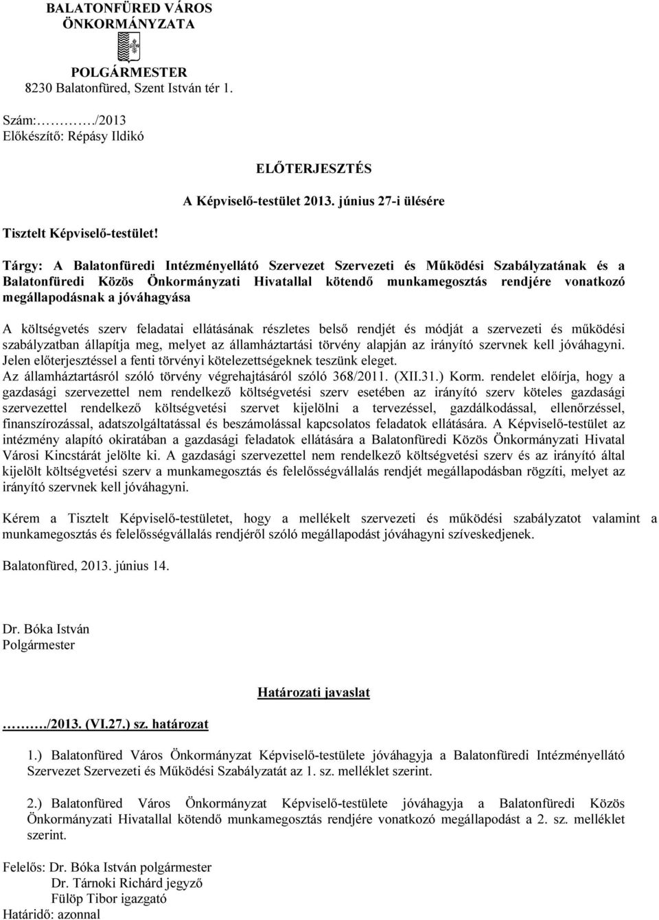 Tárgy: A Balatonfüredi Intézményellátó Szervezet Szervezeti és Működési Szabályzatának és a Balatonfüredi Közös Önkormányzati Hivatallal kötendő munkamegosztás rendjére vonatkozó megállapodásnak a