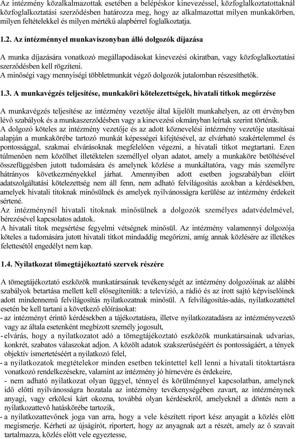 Az intézménnyel munkaviszonyban álló dolgozók díjazása A munka díjazására vonatkozó megállapodásokat kinevezési okiratban, vagy közfoglalkoztatási szerződésben kell rögzíteni.