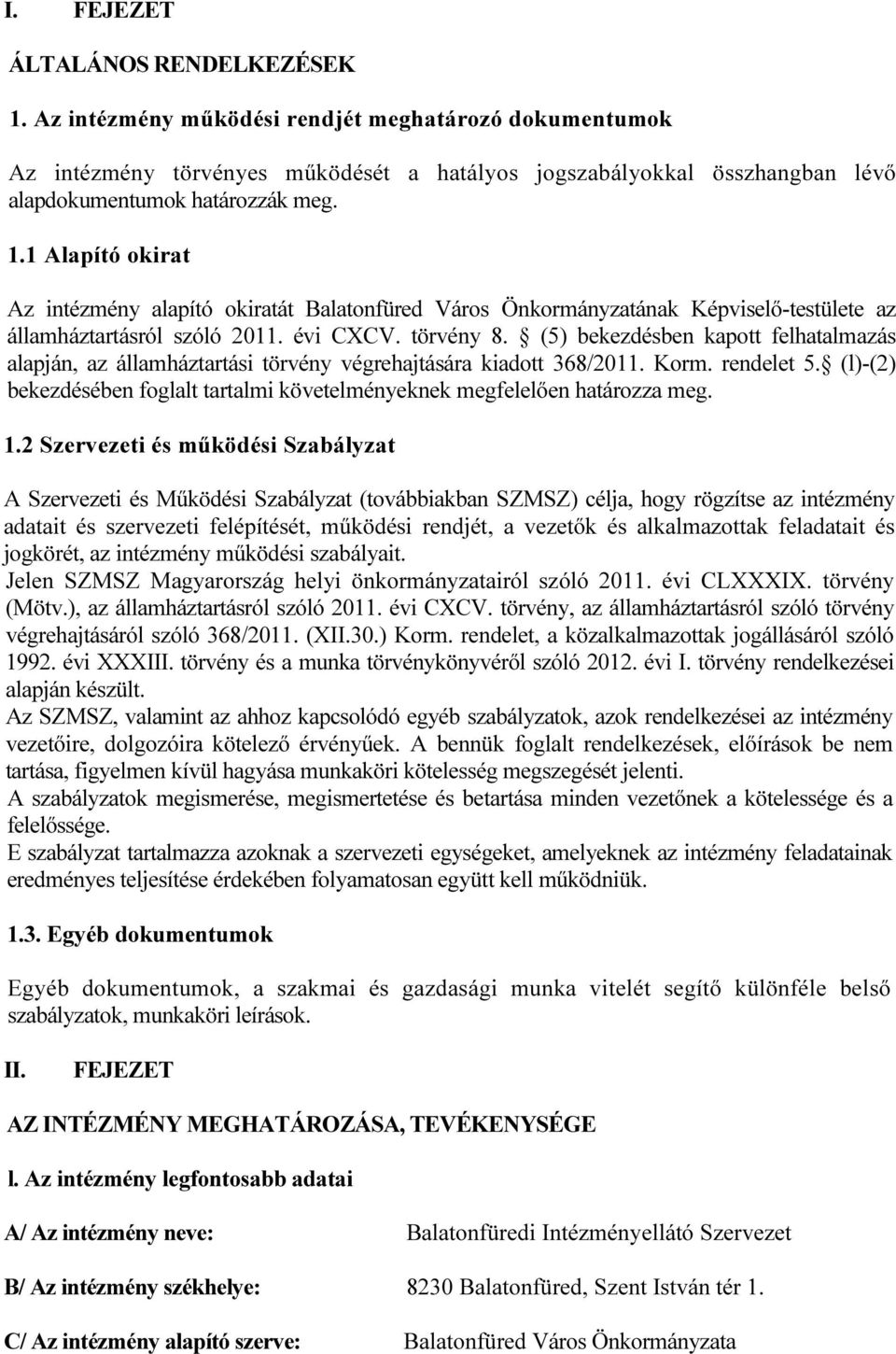 1 Alapító okirat Az intézmény alapító okiratát Balatonfüred Város Önkormányzatának Képviselő-testülete az államháztartásról szóló 2011. évi CXCV. törvény 8.