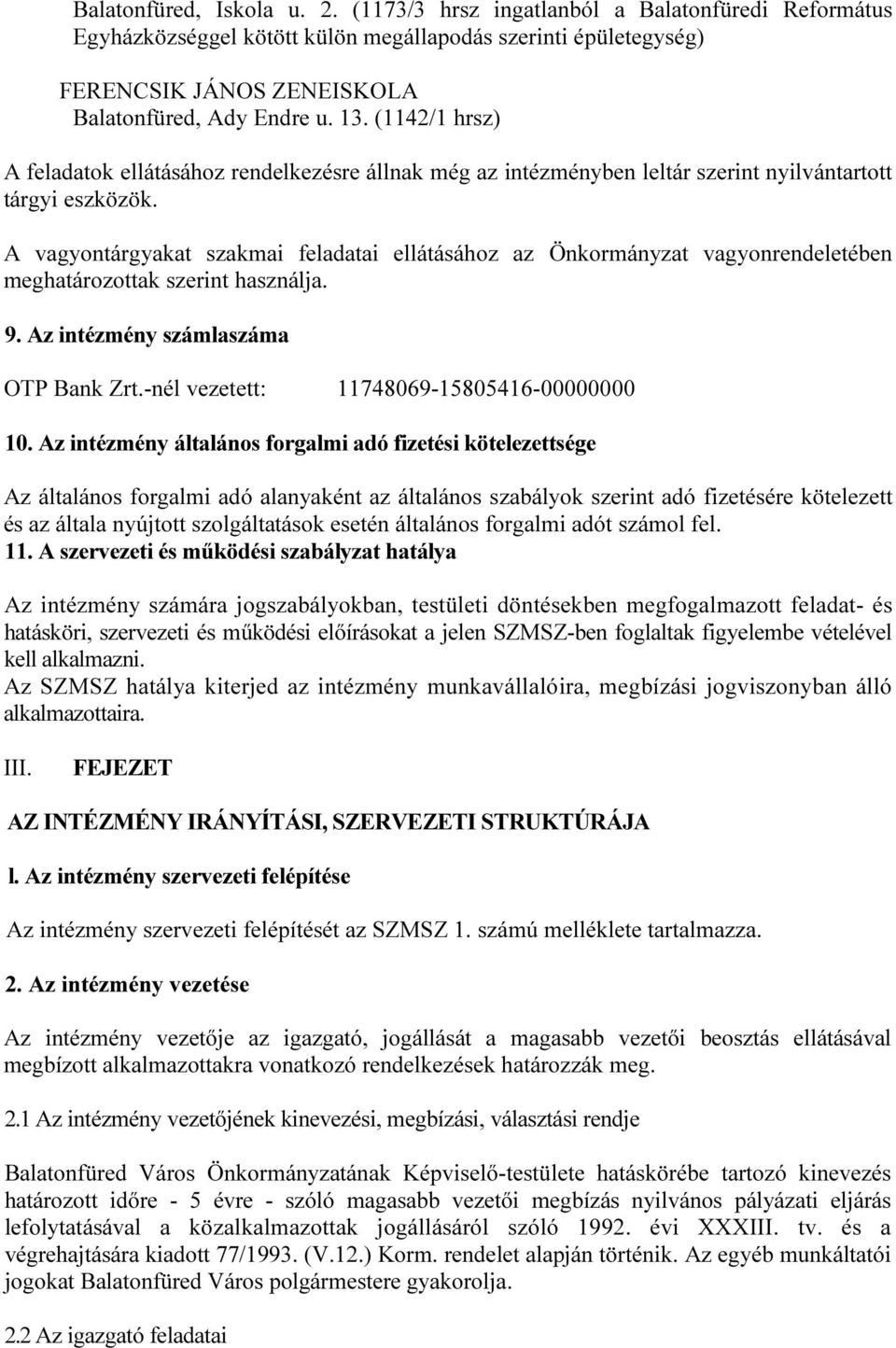 A vagyontárgyakat szakmai feladatai ellátásához az Önkormányzat vagyonrendeletében meghatározottak szerint használja. 9. Az intézmény számlaszáma OTP Bank Zrt.