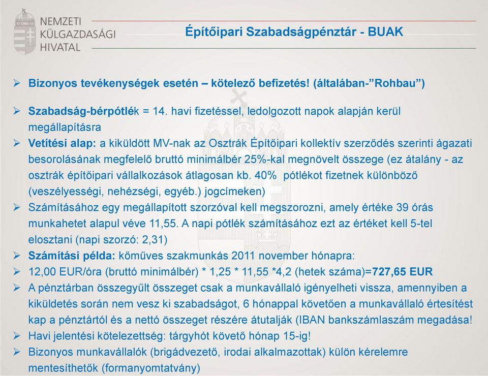 25%-kal megnövelt összege (ez átalány - az osztrák építőipari vállalkozások átlagosan kb. 40% pótlékot fizetnek különböző (veszélyességi, nehézségi, egyéb.