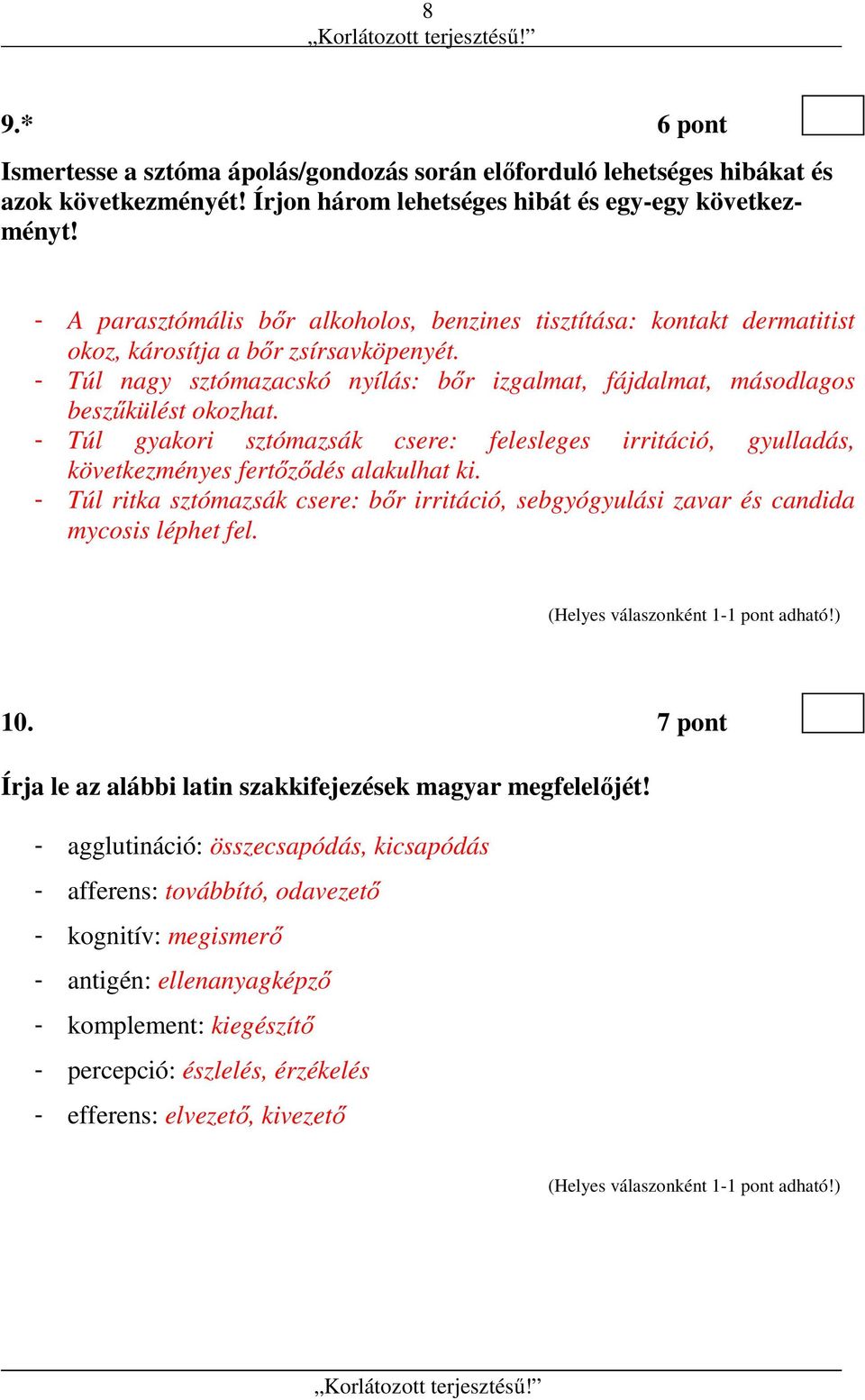 - Túl nagy sztómazacskó nyílás: bőr izgalmat, fájdalmat, másodlagos beszűkülést okozhat. - Túl gyakori sztómazsák csere: felesleges irritáció, gyulladás, következményes fertőződés alakulhat ki.