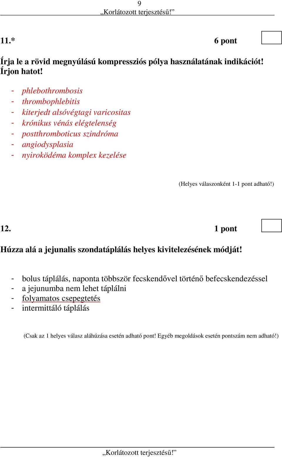 nyiroködéma komplex kezelése 12. 1 pont Húzza alá a jejunalis szondatáplálás helyes kivitelezésének módját!