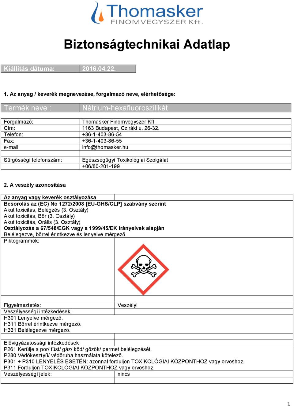 Telefon: +36-1-403-86-54 Fax: +36-1-403-86-55 e-mail: info@thomasker.hu Sürgősségi telefonszám: Egészségügyi Toxikológiai Szolgálat +06/80-201-199 2.