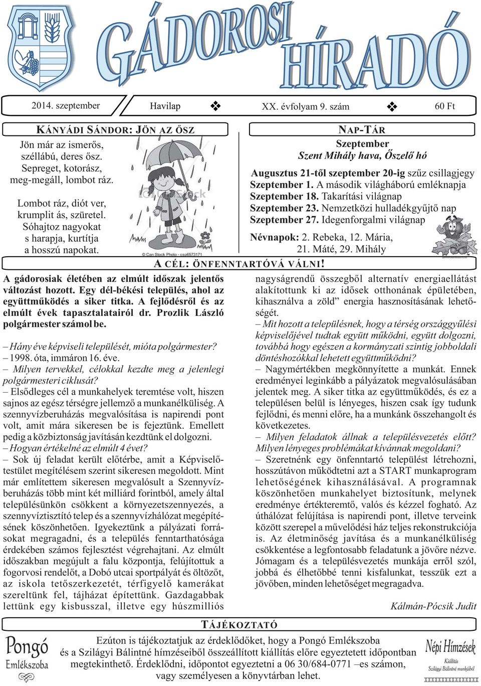 A második világháború emléknapja Szeptember 18. Takarítási világnap Szeptember 23. Nemzetközi hulladékgyűjtő nap Szeptember 27. Idegenforgalmi világnap Névnapok: 2. Rebeka, 12. Mária, 21. Máté, 29.