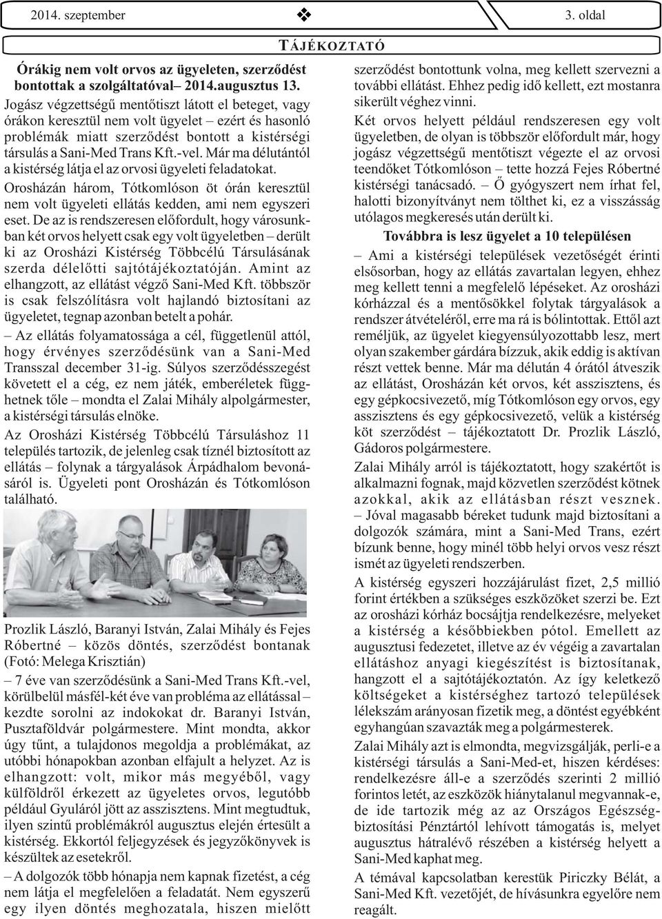 Már ma délutántól a kistérség látja el az orvosi ügyeleti feladatokat. Orosházán három, Tótkomlóson öt órán keresztül nem volt ügyeleti ellátás kedden, ami nem egyszeri eset.