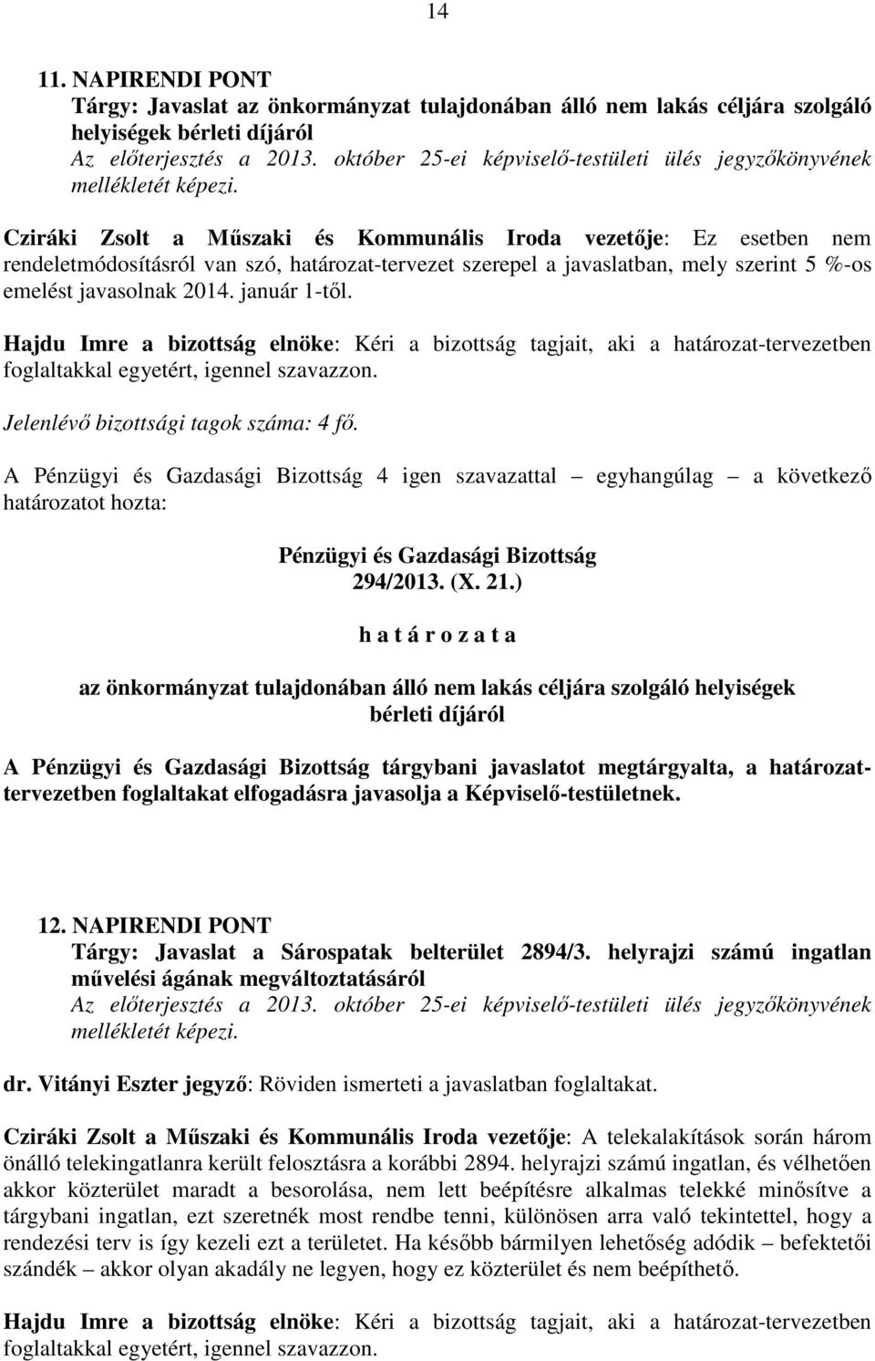 rendeletmódosításról van szó, határozat-tervezet szerepel a javaslatban, mely szerint 5 %-os emelést javasolnak 2014. január 1-től.