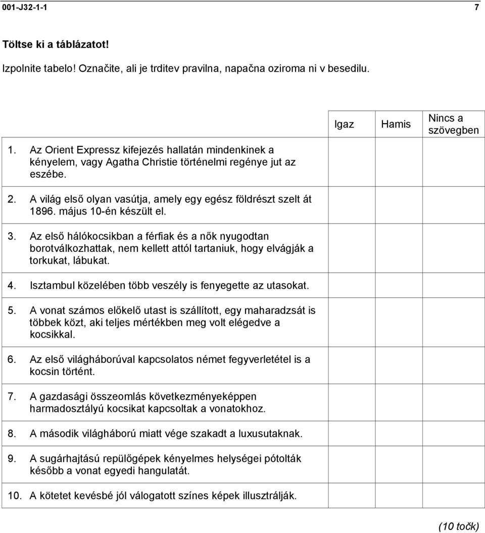 május 10-én készült el. 3. Az első hálókocsikban a férfiak és a nők nyugodtan borotválkozhattak, nem kellett attól tartaniuk, hogy elvágják a torkukat, lábukat. 4.