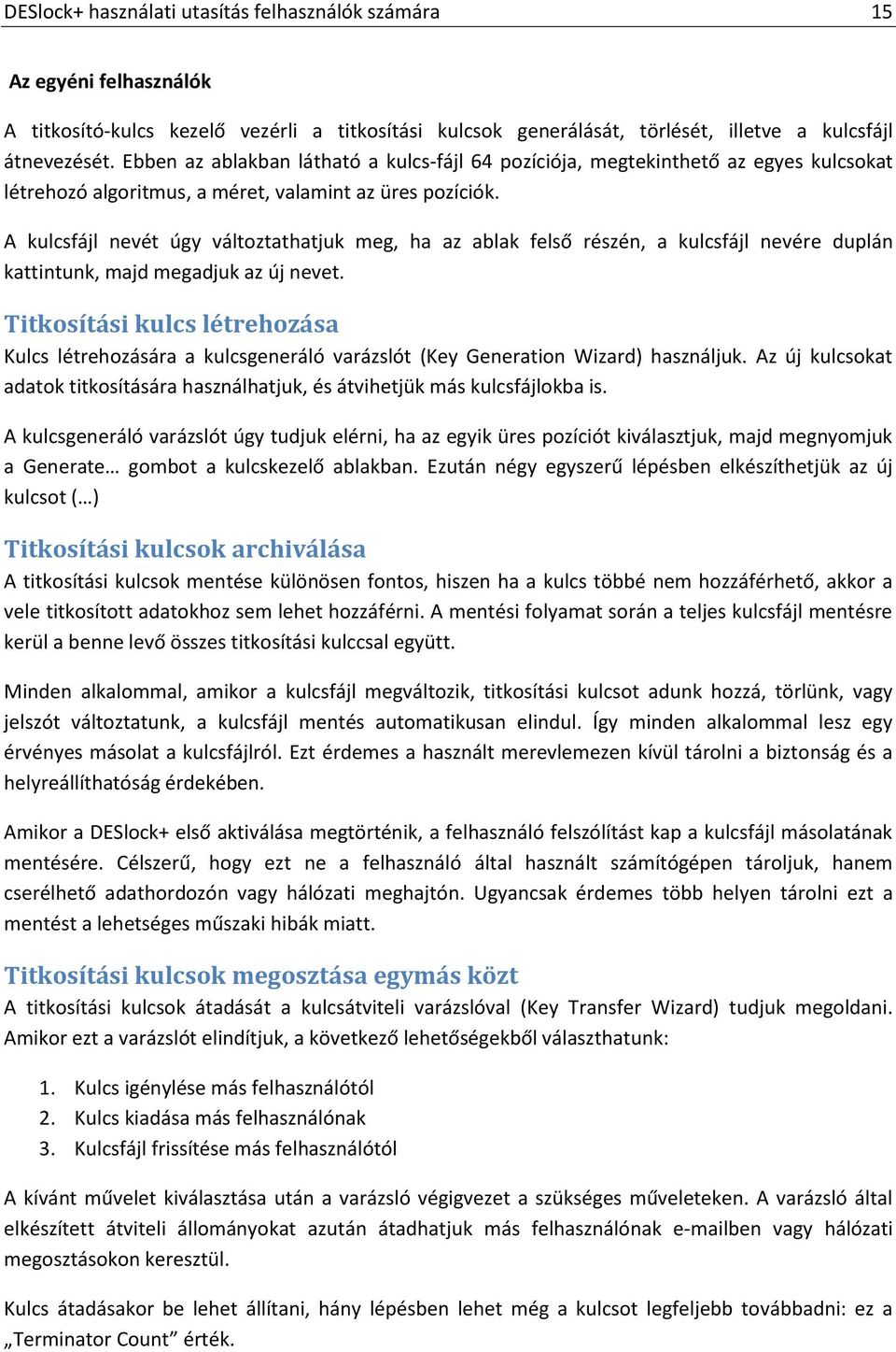 A kulcsfájl nevét úgy változtathatjuk meg, ha az ablak felső részén, a kulcsfájl nevére duplán kattintunk, majd megadjuk az új nevet.