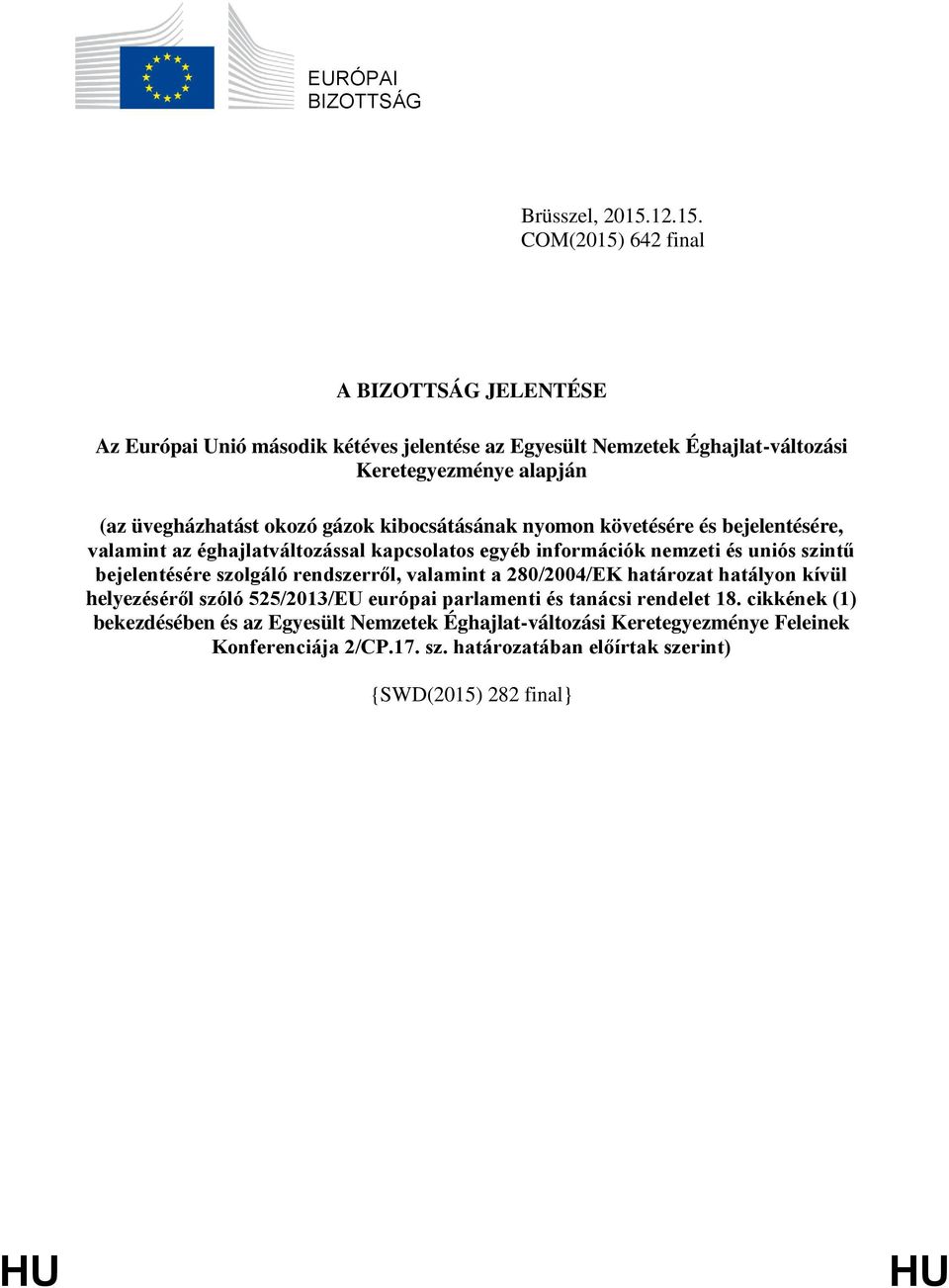 COM(2015) 642 final A BIZOTTSÁG JELENTÉSE Az Európai Unió második kétéves jelentése az Egyesült Nemzetek Éghajlat-változási Keretegyezménye alapján (az üvegházhatást okozó