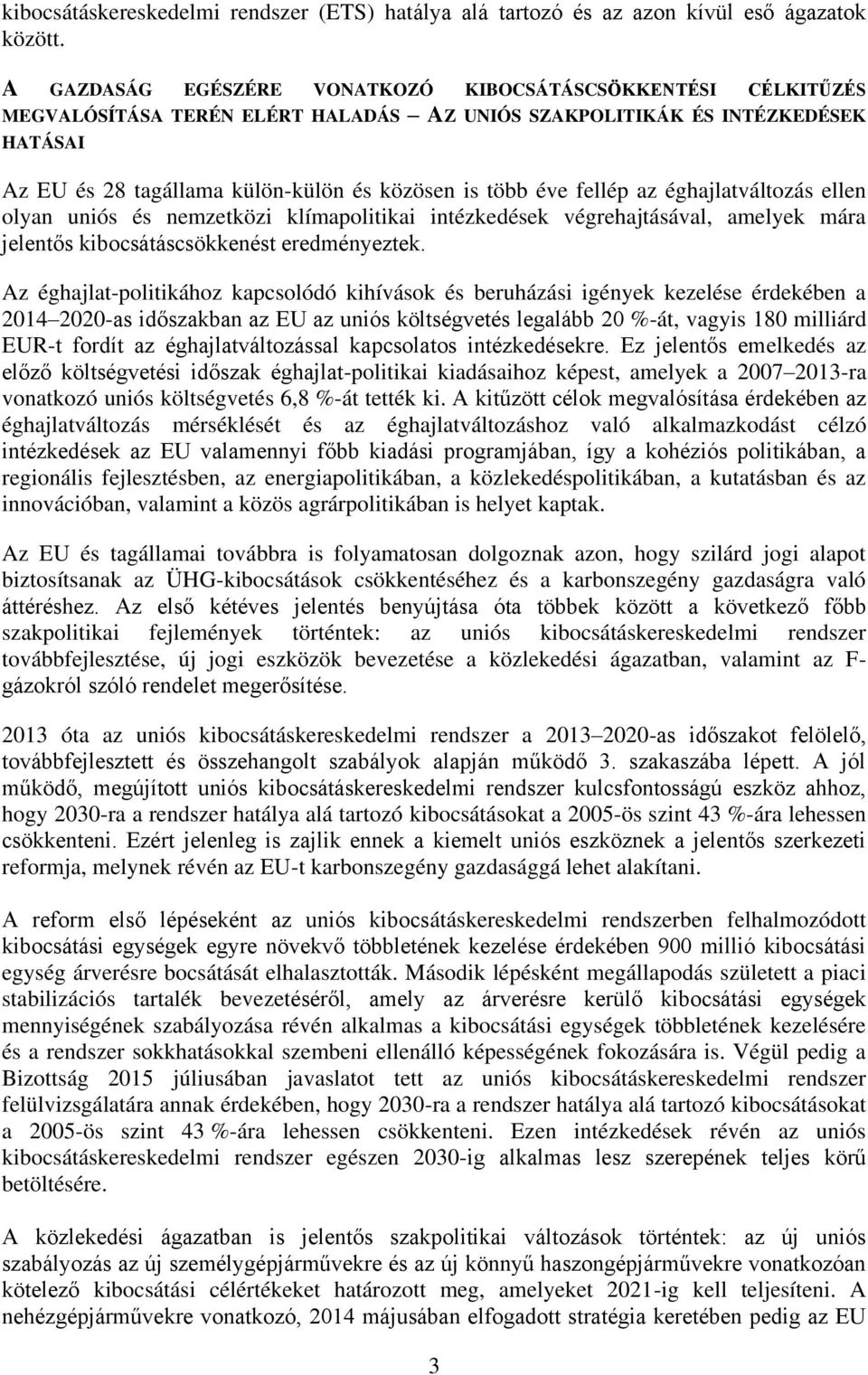 éve fellép az éghajlatváltozás ellen olyan uniós és nemzetközi klímapolitikai intézkedések végrehajtásával, amelyek mára jelentős kibocsátáscsökkenést eredményeztek.