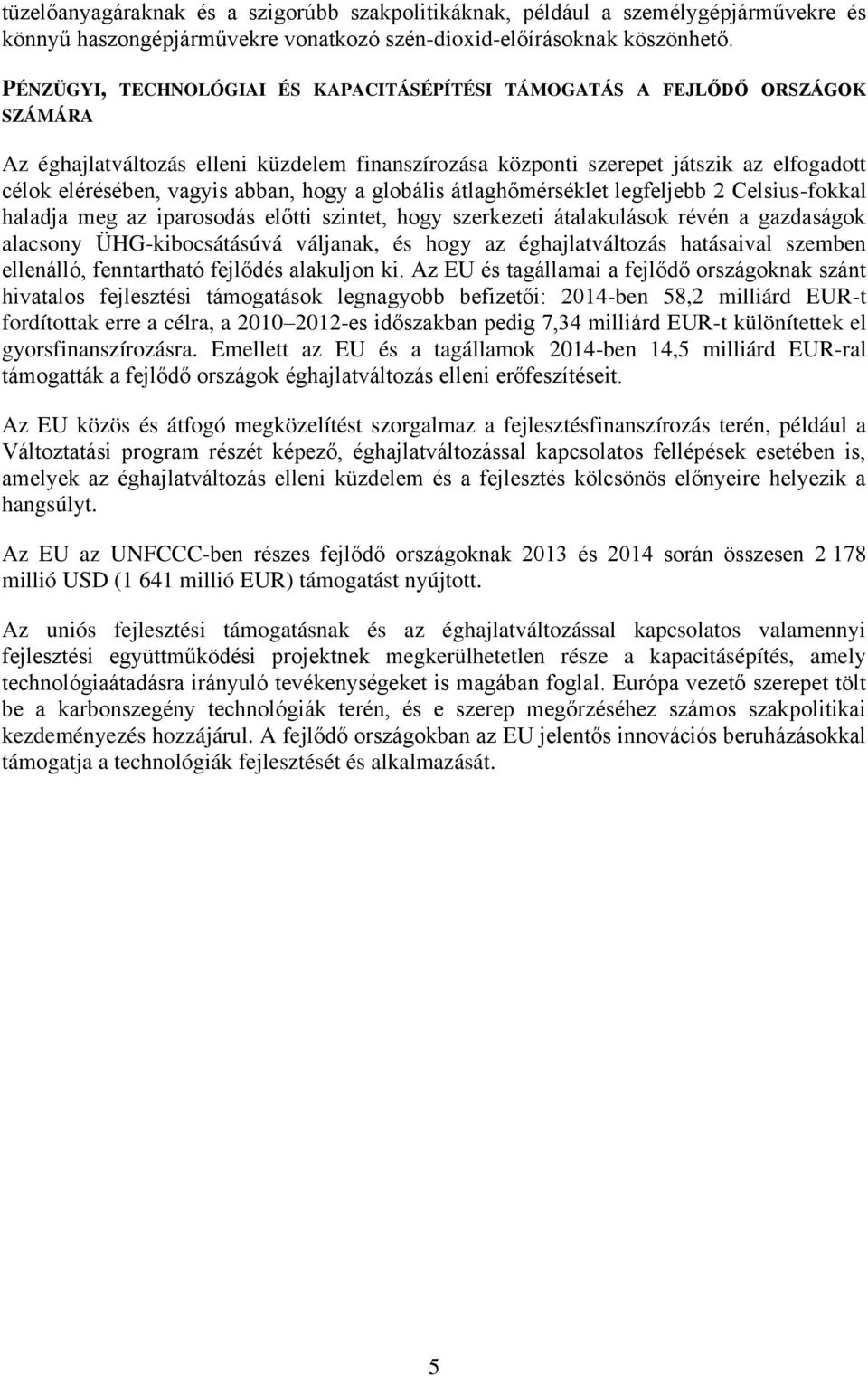 abban, hogy a globális átlaghőmérséklet legfeljebb 2 Celsius-fokkal haladja meg az iparosodás előtti szintet, hogy szerkezeti átalakulások révén a gazdaságok alacsony ÜHG-kibocsátásúvá váljanak, és