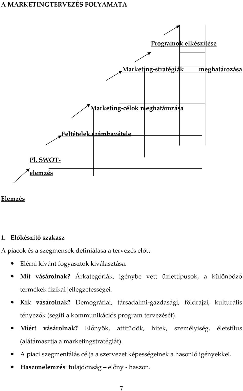 Árkategóriák, igénybe vett üzlettípusok, a különböző termékek fizikai jellegzetességei. Kik vásárolnak?