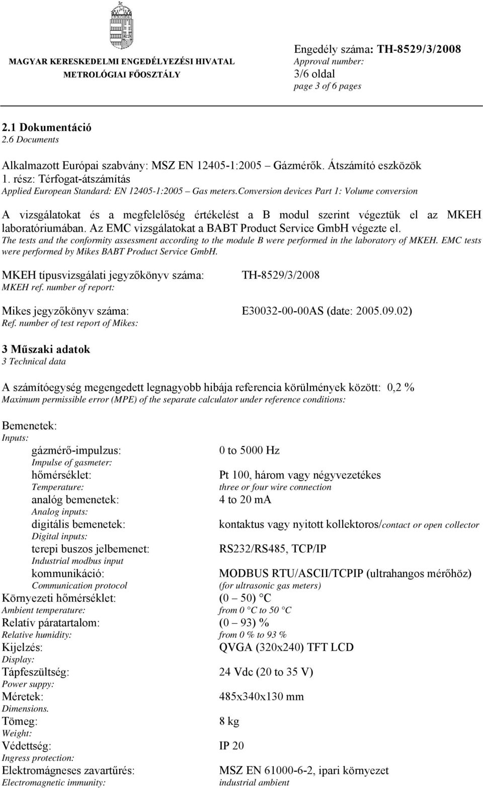 conversion devices Part 1: Volume conversion A vizsgálatokat és a megfelelőség értékelést a B modul szerint végeztük el az MKEH laboratóriumában.