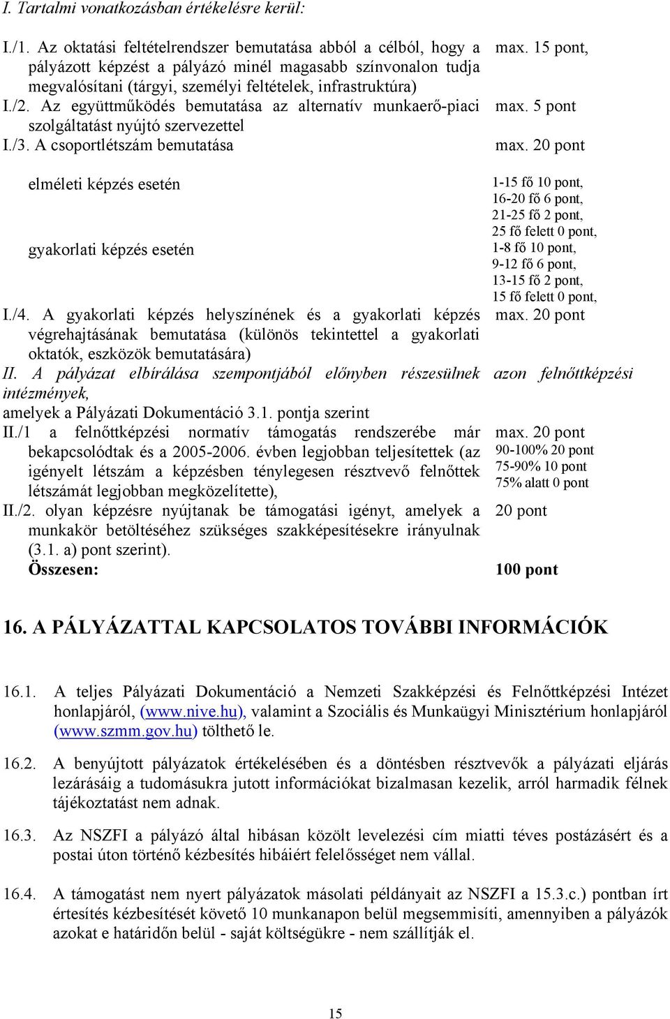 Az együttműködés bemutatása az alternatív munkaerő-piaci szolgáltatást nyújtó szervezettel I./3. A csoportlétszám bemutatása max. 15 pont, max. 5 pont max.