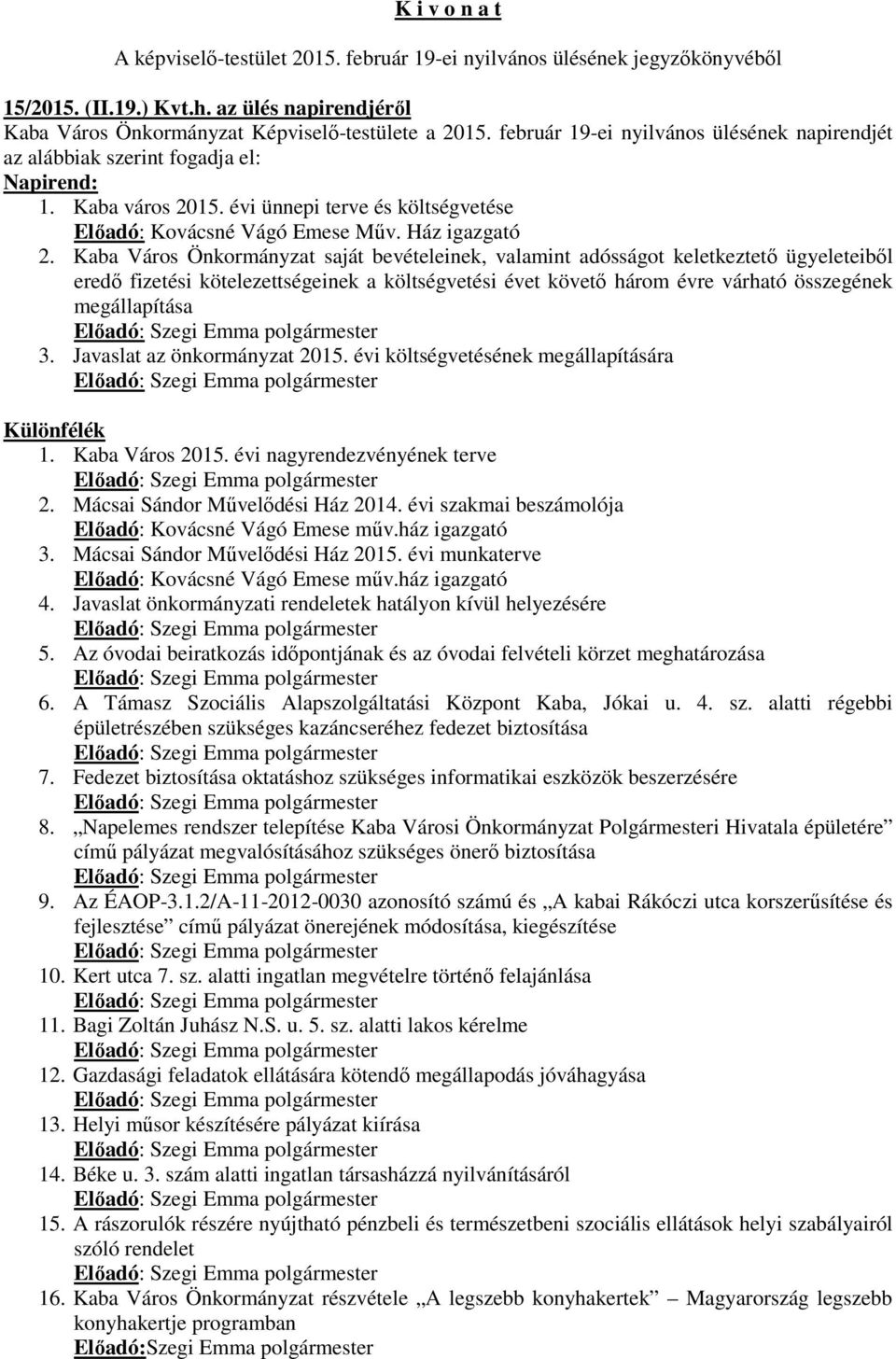 Kaba Város Önkormányzat saját bevételeinek, valamint adósságot keletkeztető ügyeleteiből eredő fizetési kötelezettségeinek a költségvetési évet követő három évre várható összegének megállapítása 3.