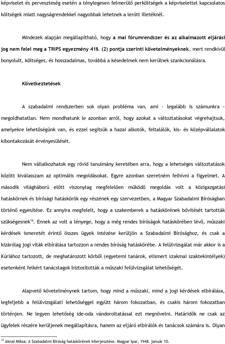 (2) pontja szerinti követelményeknek, mert rendkívül bonyolult, költséges, és hosszadalmas, továbbá a késedelmek nem kerülnek szankcionálásra.