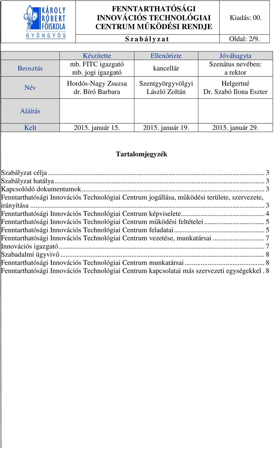 .. 3 Kapcsolódó dokumentumok... 3 Fenntarthatósági Innovációs Technológiai Centrum jogállása, működési területe, szervezete, irányítása... 3 Fenntarthatósági Innovációs Technológiai Centrum képviselete.