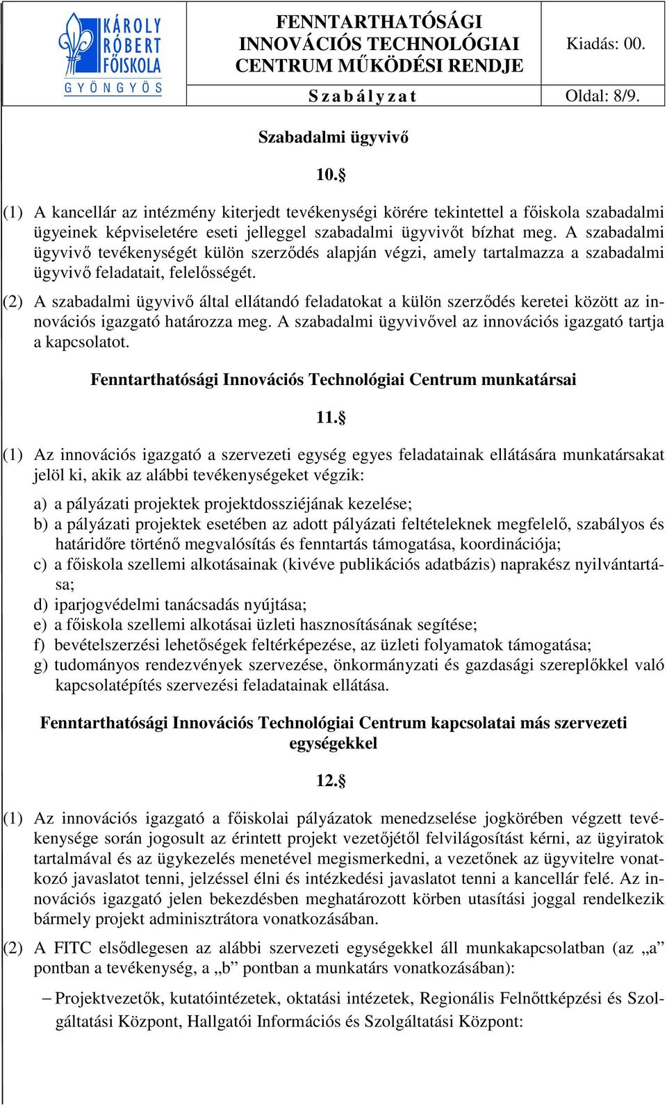 A szabadalmi ügyvivő tevékenységét külön szerződés alapján végzi, amely tartalmazza a szabadalmi ügyvivő feladatait, felelősségét.