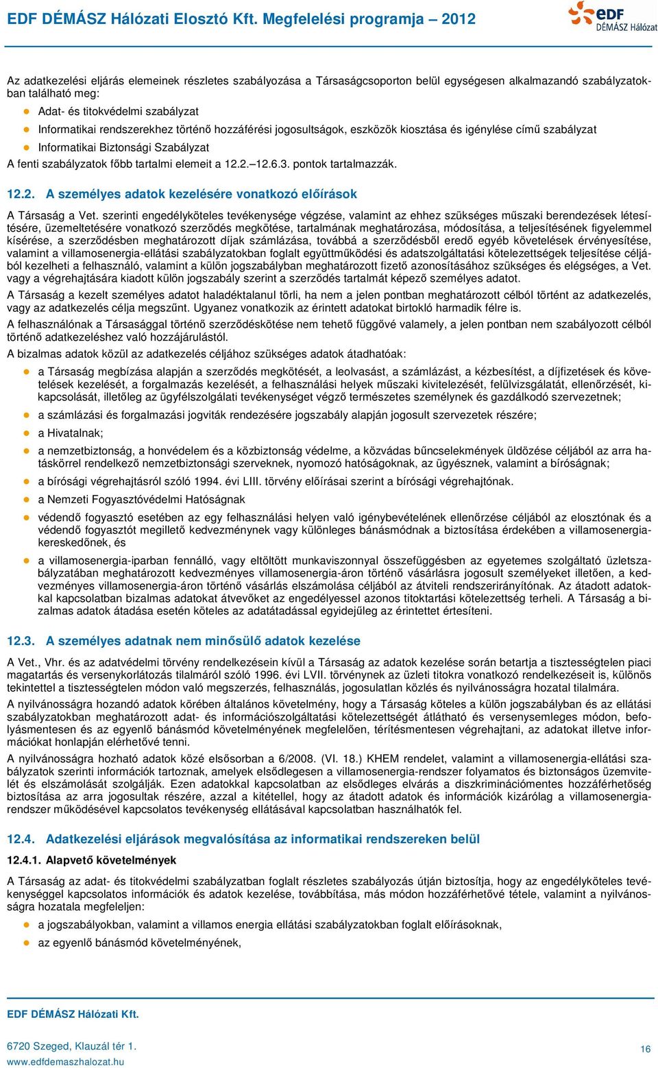 12.2. A személyes adatok kezelésére vonatkozó előírások A Társaság a Vet.