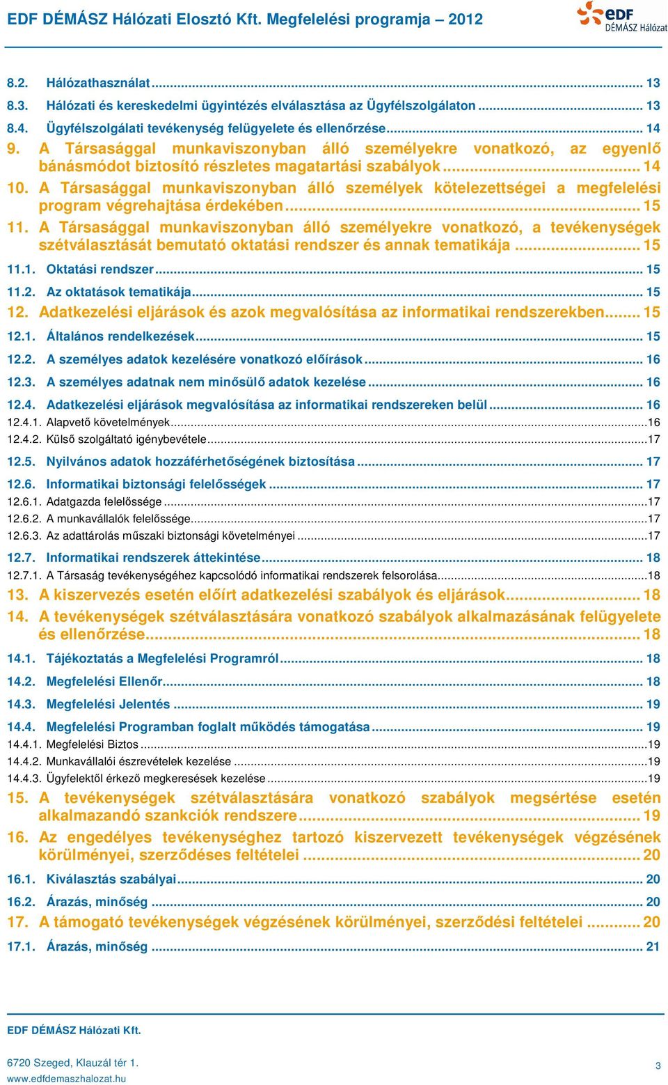 A Társasággal munkaviszonyban álló személyek kötelezettségei a megfelelési program végrehajtása érdekében... 15 11.