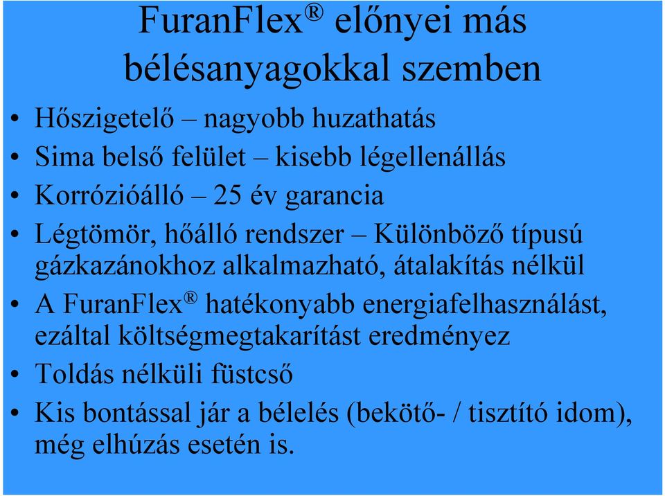 alkalmazható, átalakítás nélkül A FuranFlex hatékonyabb energiafelhasználást, ezáltal