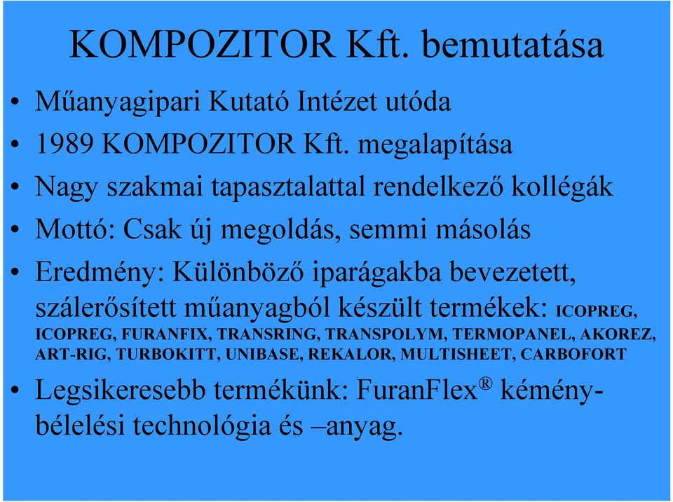 Különböző iparágakba bevezetett, szálerősített műanyagból készült termékek: ICOPREG, ICOPREG, FURANFIX, TRANSRING,