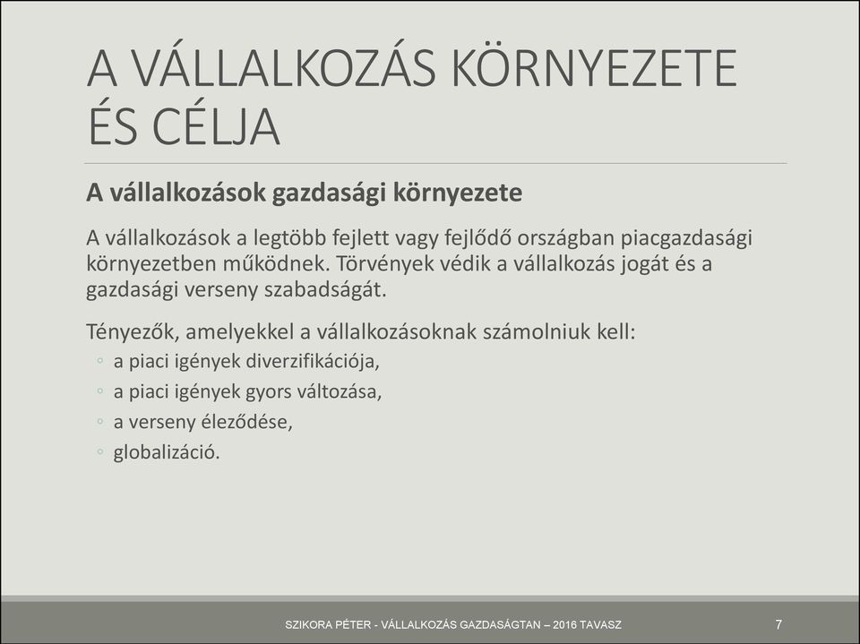 Törvények védik a vállalkozás jogát és a gazdasági verseny szabadságát.