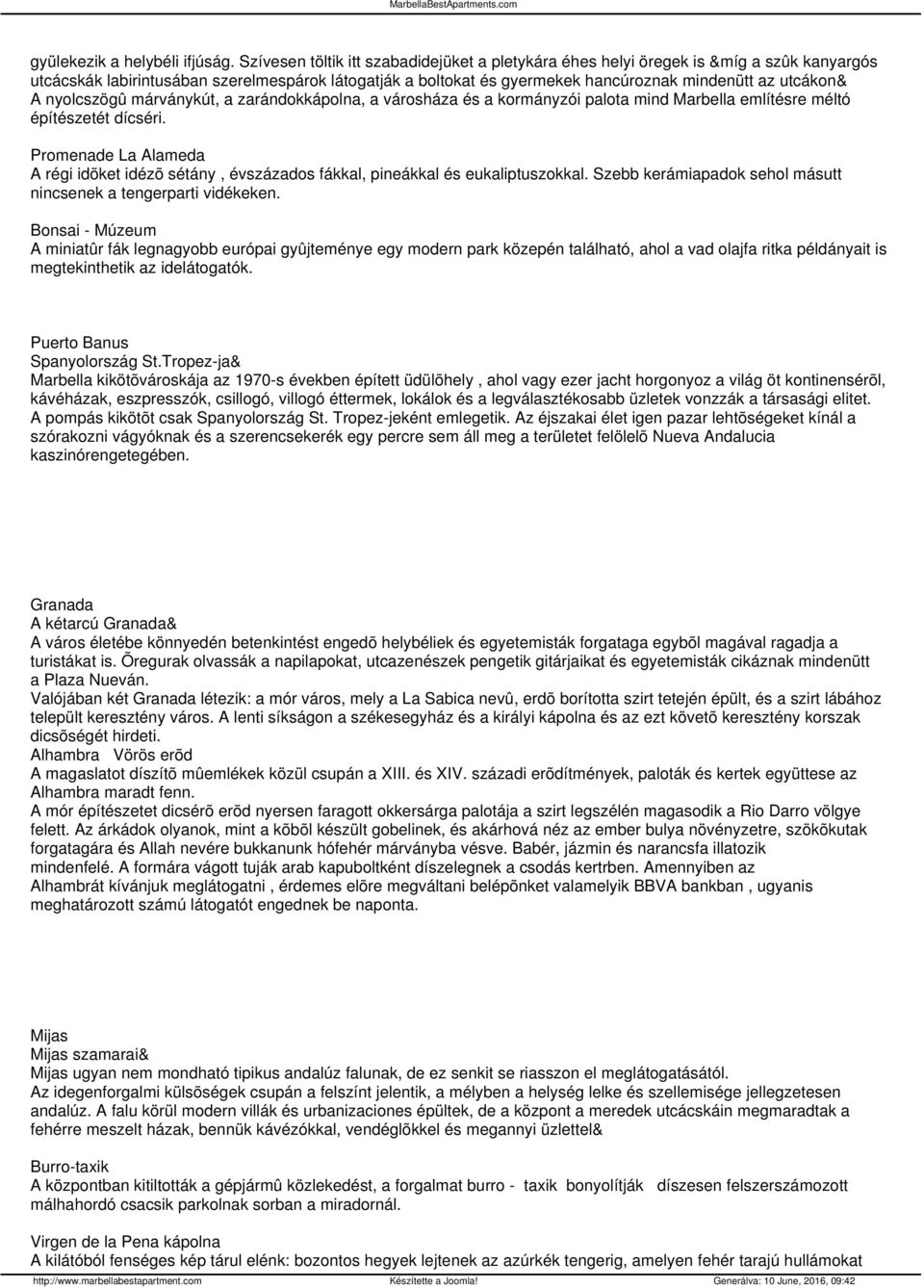 A nyolcszögû márványkút, a zarándokkápolna, a városháza és a kormányzói palota mind Marbella említésre méltó építészetét dícséri.