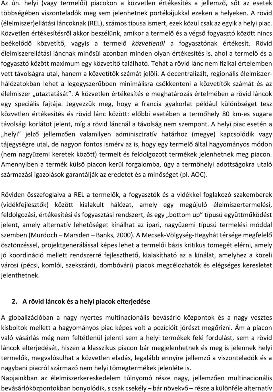 Közvetlen értékesítésről akkor beszélünk, amikor a termelő és a végső fogyasztó között nincs beékelődő közvetítő, vagyis a termelő közvetlenül a fogyasztónak értékesít.