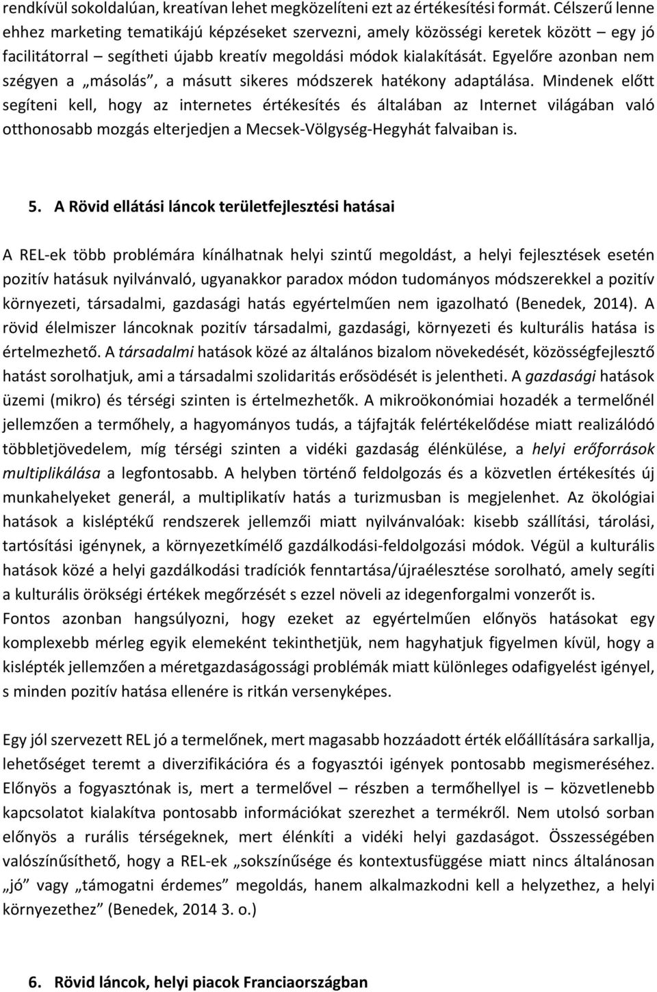 Egyelőre azonban nem szégyen a másolás, a másutt sikeres módszerek hatékony adaptálása.