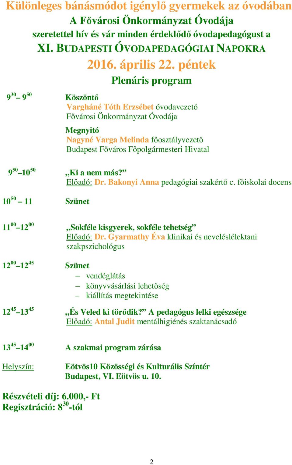 nem más? Előadó: Dr. Bakonyi Anna pedagógiai szakértő c. főiskolai docens 10 50 11 Szünet 11 00 12 00 Sokféle kisgyerek, sokféle tehetség Előadó: Dr.