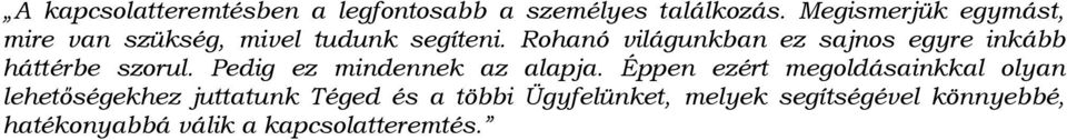 Rohanó világunkban ez sajnos egyre inkább háttérbe szorul. Pedig ez mindennek az alapja.