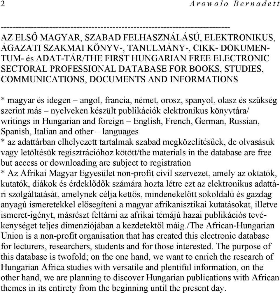 spanyol, olasz és szükség szerint más nyelveken készült publikációk elektronikus könyvtára/ writings in Hungarian and foreign English, French, German, Russian, Spanish, Italian and other languages *