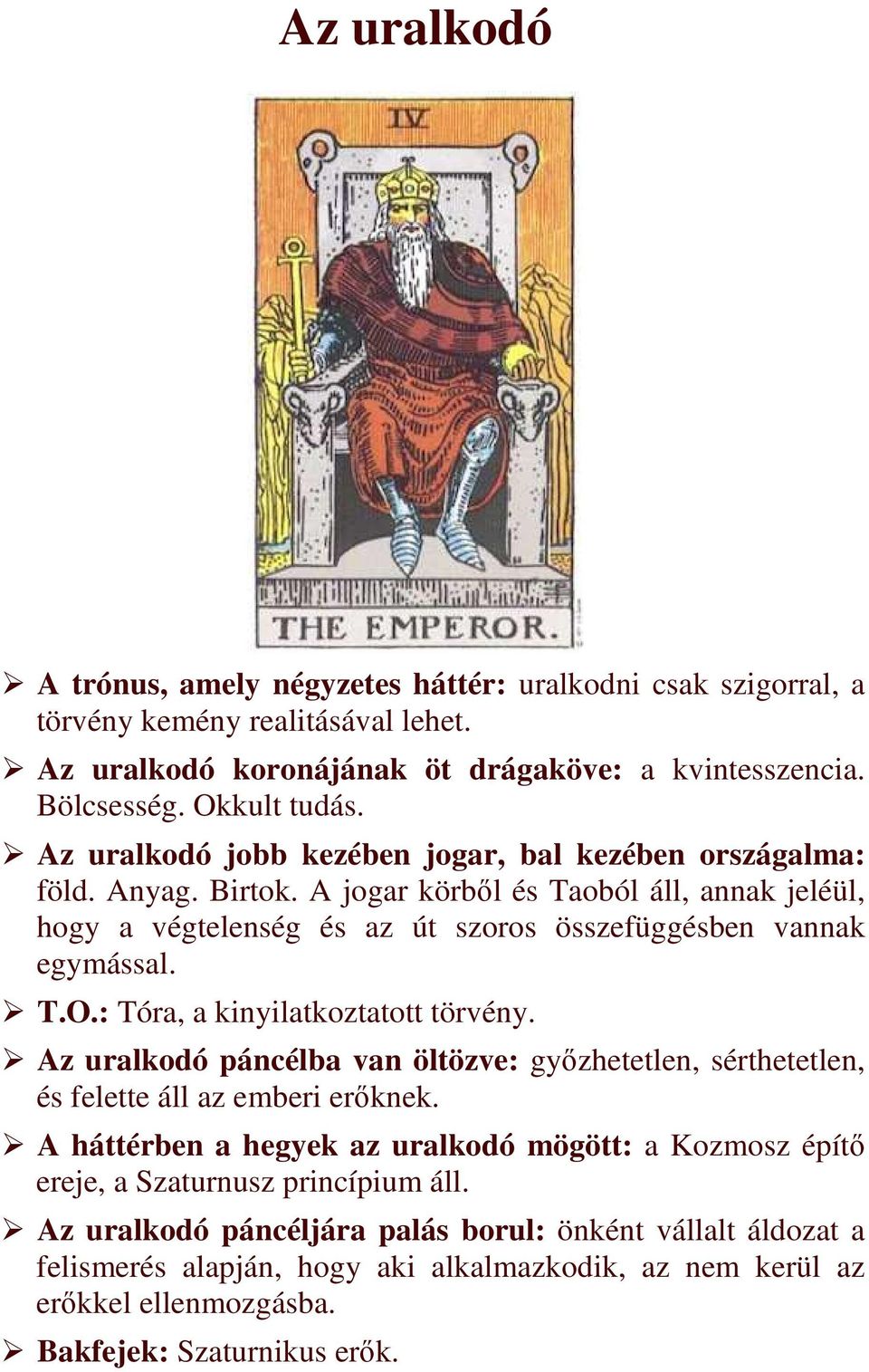 : Tóra, a kinyilatkoztatott törvény. Az uralkodó páncélba van öltözve: gyızhetetlen, sérthetetlen, és felette áll az emberi erıknek.