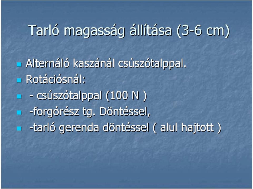 Rotációsnál: - csúszótalppal (100 N )