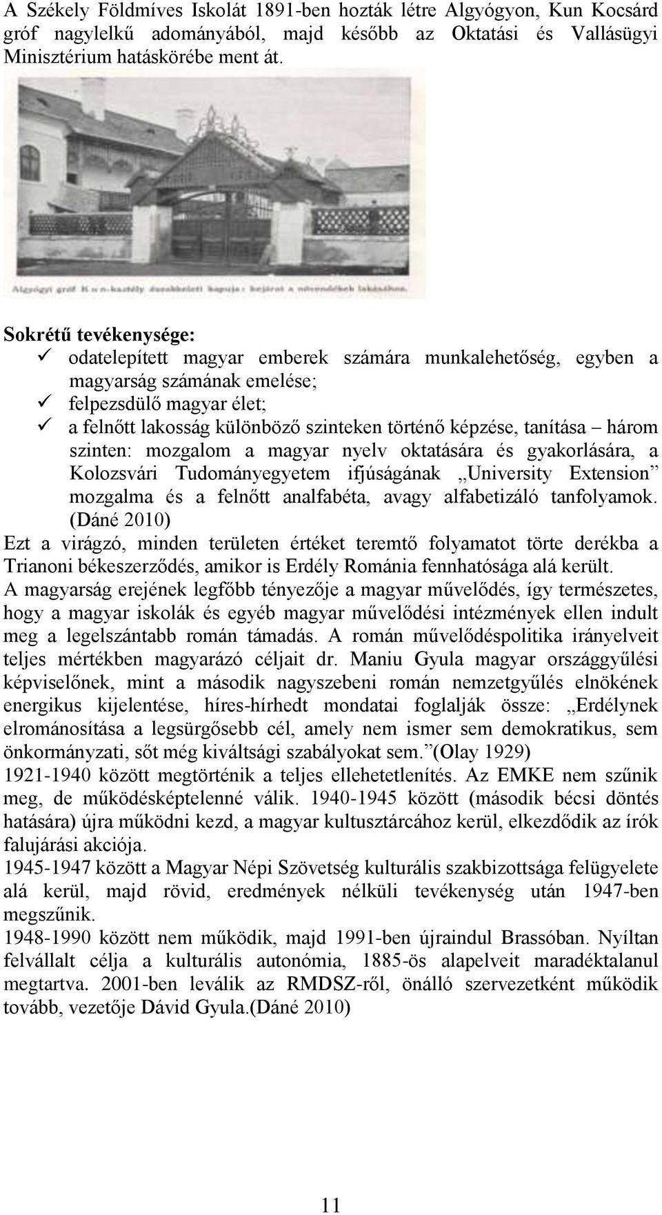 tanítása három szinten: mozgalom a magyar nyelv oktatására és gyakorlására, a Kolozsvári Tudományegyetem ifjúságának University Extension mozgalma és a felnőtt analfabéta, avagy alfabetizáló