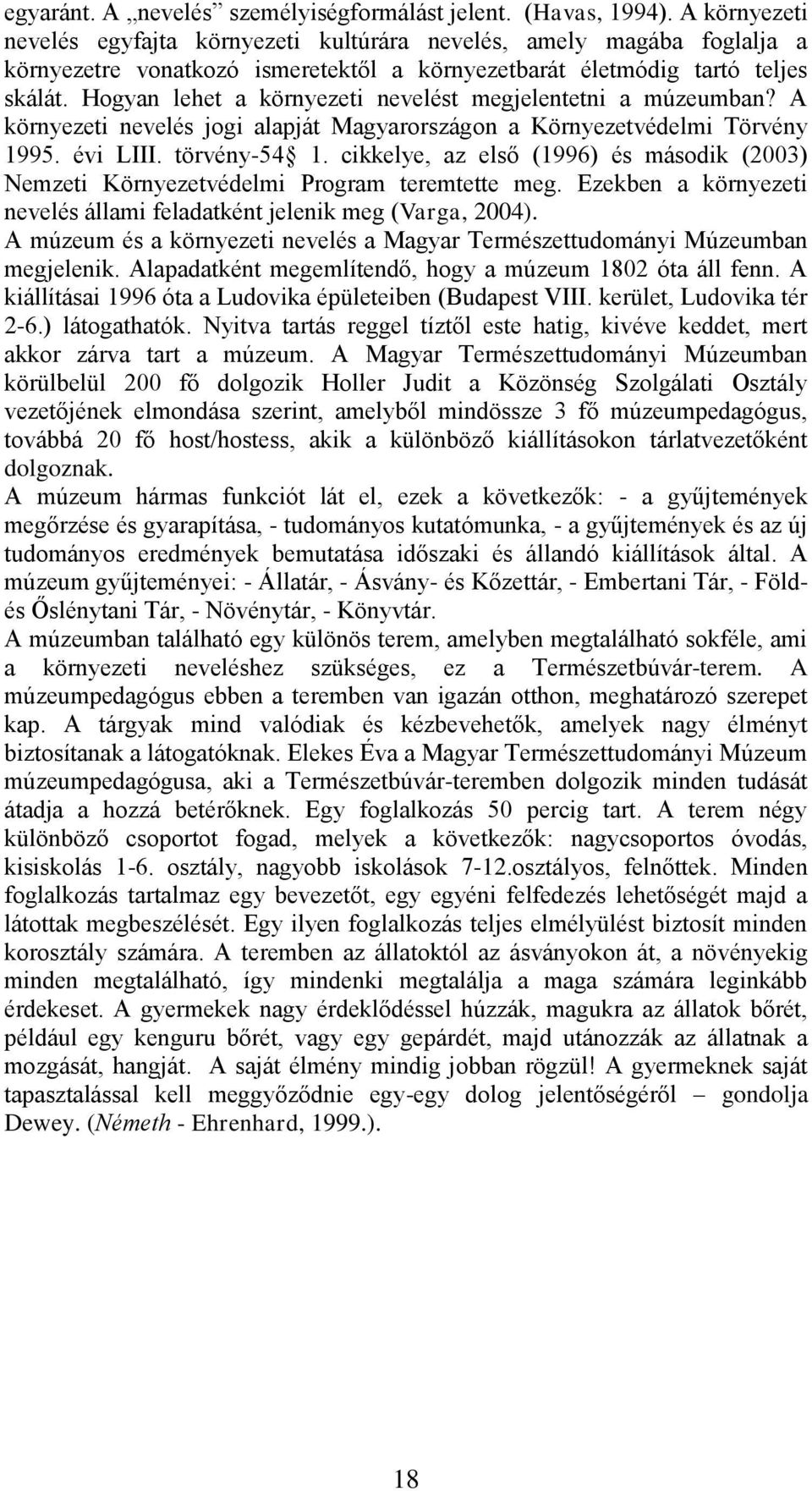 Hogyan lehet a környezeti nevelést megjelentetni a múzeumban? A környezeti nevelés jogi alapját Magyarországon a Környezetvédelmi Törvény 1995. évi LIII. törvény-54 1.